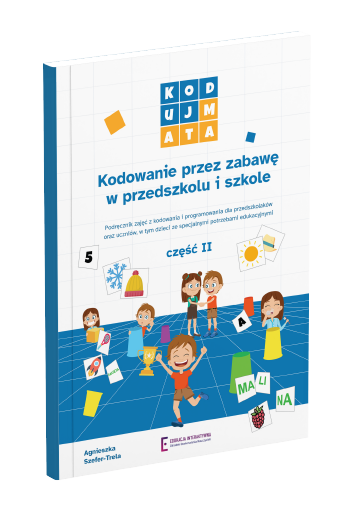 Niebieska książka "Kodowanie w przez zabawę w przedszkolu i szkole część 2". Kontynuacja pierwszego podręcznika do nauki kodowania.